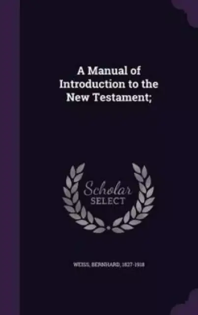 A Manual of Introduction to the New Testament;