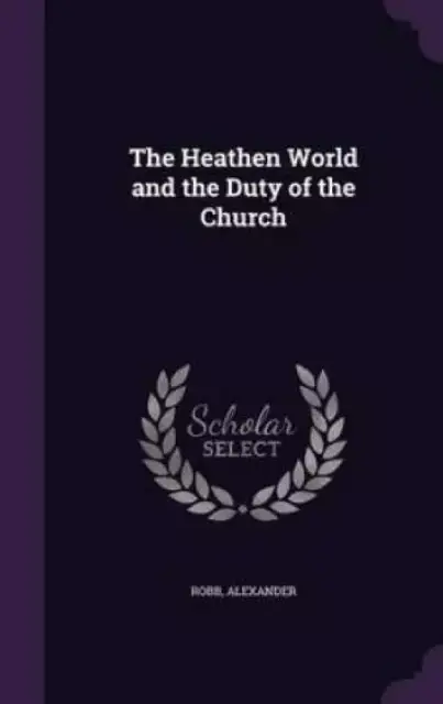 The Heathen World and the Duty of the Church