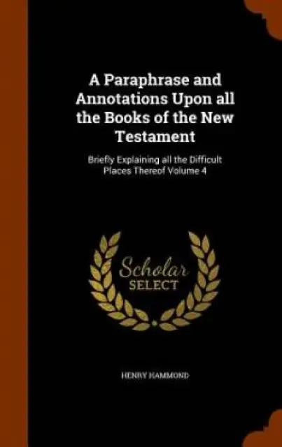 A Paraphrase and Annotations Upon All the Books of the New Testament