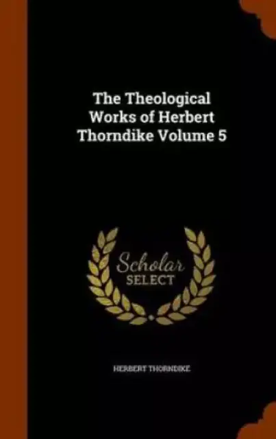 The Theological Works of Herbert Thorndike Volume 5