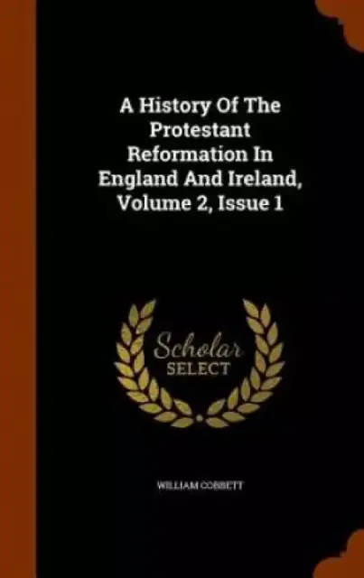 A History of the Protestant Reformation in England and Ireland, Volume 2, Issue 1