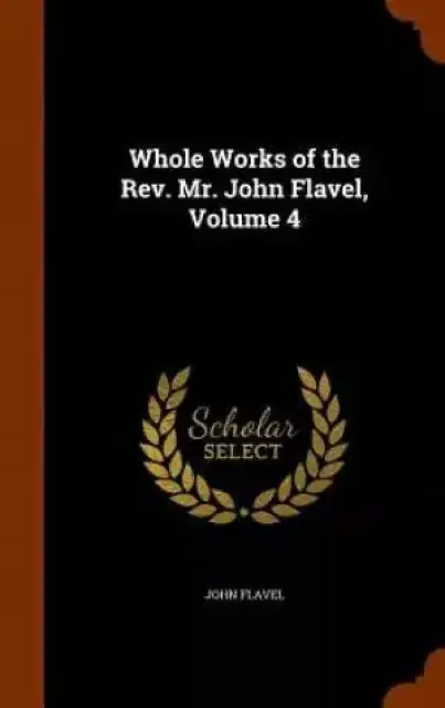 Whole Works of the REV. Mr. John Flavel, Volume 4