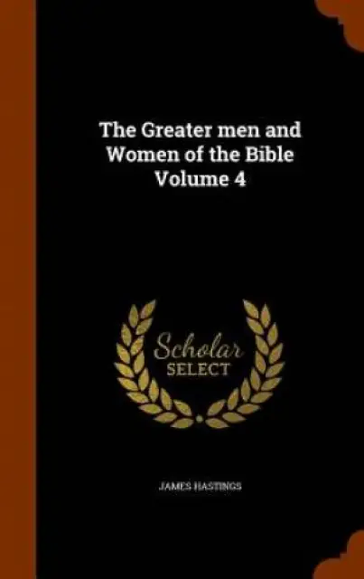 The Greater Men and Women of the Bible Volume 4