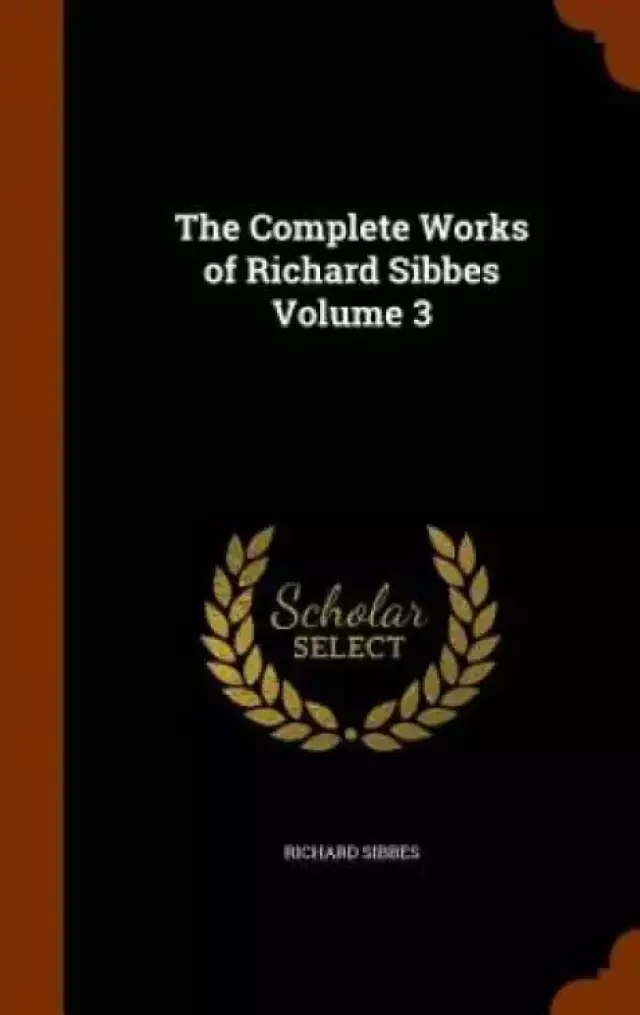 The Complete Works of Richard Sibbes Volume 3