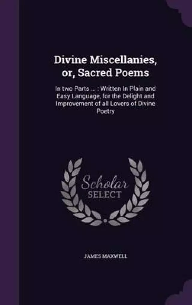 Divine Miscellanies, Or, Sacred Poems