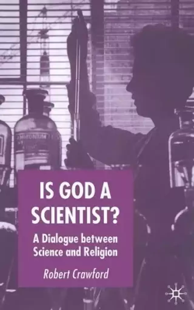 Is God a Scientist?: A Dialogue Between Science and Religion