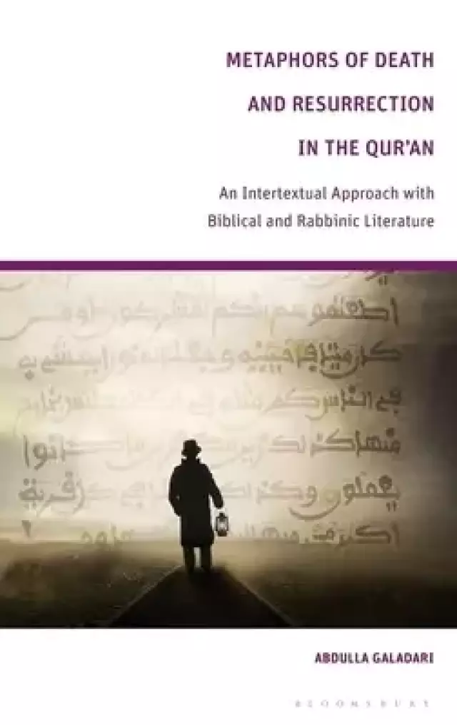 Metaphors of Death and Resurrection in the Qur'an: An Intertextual Approach with Biblical and Rabbinic Literature
