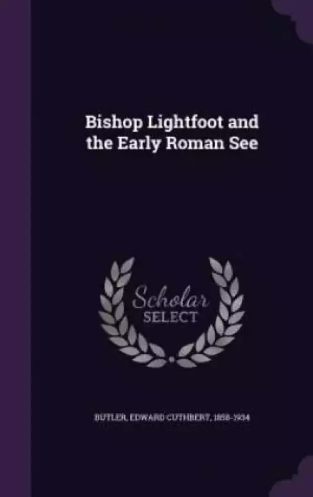 Bishop Lightfoot and the Early Roman See