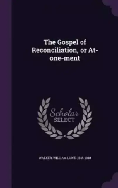 The Gospel of Reconciliation, or At-one-ment