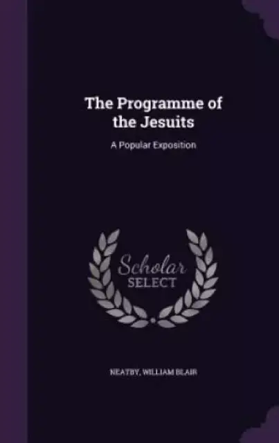 The Programme of the Jesuits: A Popular Exposition