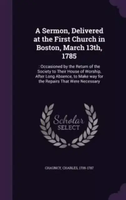 A Sermon, Delivered at the First Church in Boston, March 13th, 1785