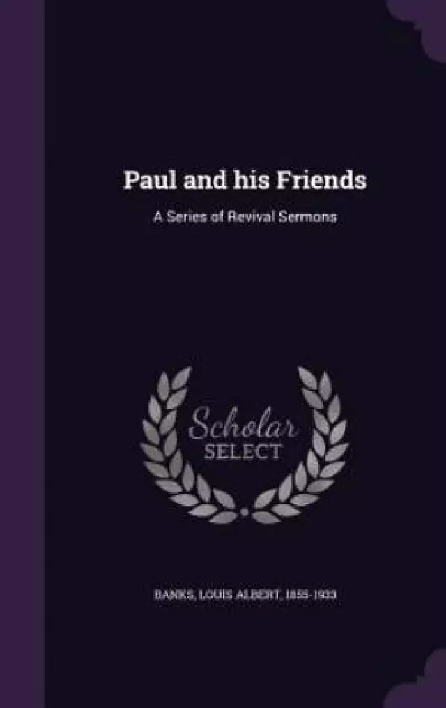 Paul and his Friends: A Series of Revival Sermons