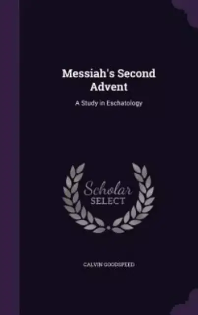 Messiah's Second Advent: A Study in Eschatology