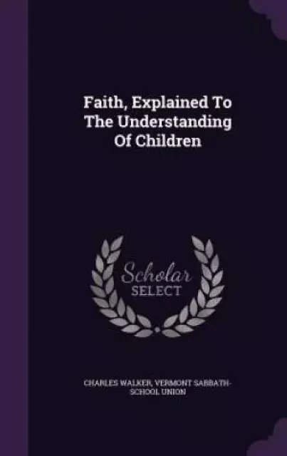Faith, Explained To The Understanding Of Children