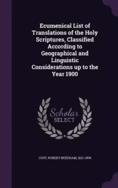 Ecumenical List of Translations of the Holy Scriptures, Classified According to Geographical and Linguistic Considerations up to the Year 1900