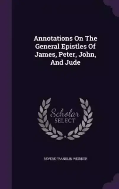 Annotations On The General Epistles Of James, Peter, John, And Jude