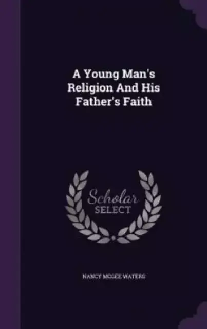 A Young Man's Religion And His Father's Faith