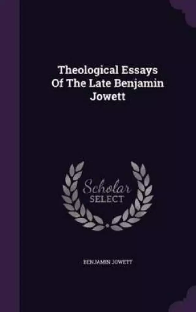 Theological Essays Of The Late Benjamin Jowett