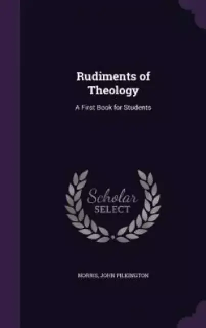 Rudiments of Theology: A First Book for Students