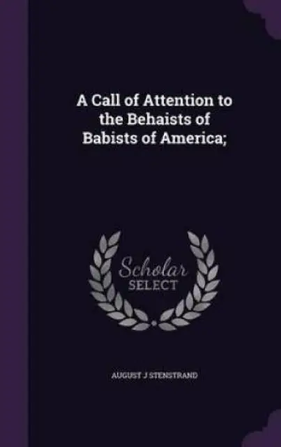 A Call of Attention to the Behaists of Babists of America;