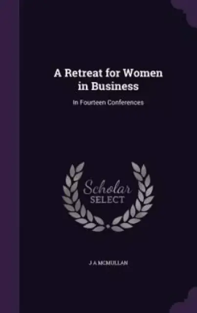 A Retreat for Women in Business: In Fourteen Conferences