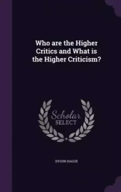 Who are the Higher Critics and What is the Higher Criticism?