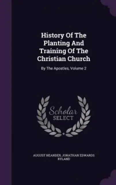 History Of The Planting And Training Of The Christian Church: By The Apostles, Volume 2