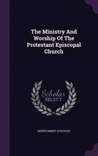 The Ministry And Worship Of The Protestant Episcopal Church