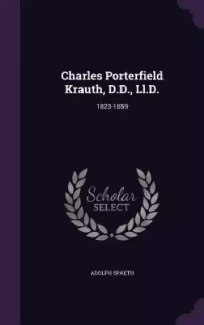 Charles Porterfield Krauth, D.D., Ll.D.: 1823-1859