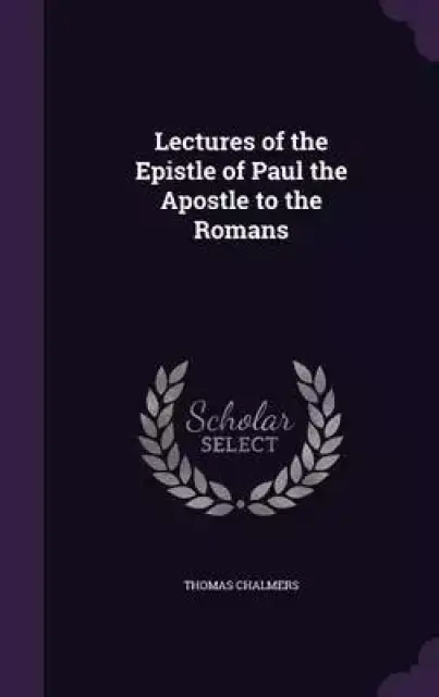 Lectures of the Epistle of Paul the Apostle to the Romans