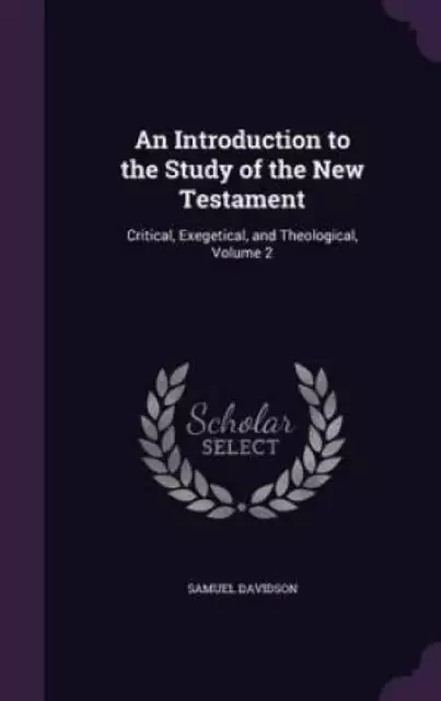An Introduction to the Study of the New Testament: Critical, Exegetical, and Theological, Volume 2