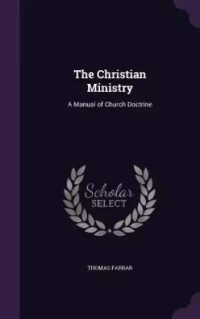The Christian Ministry: A Manual of Church Doctrine