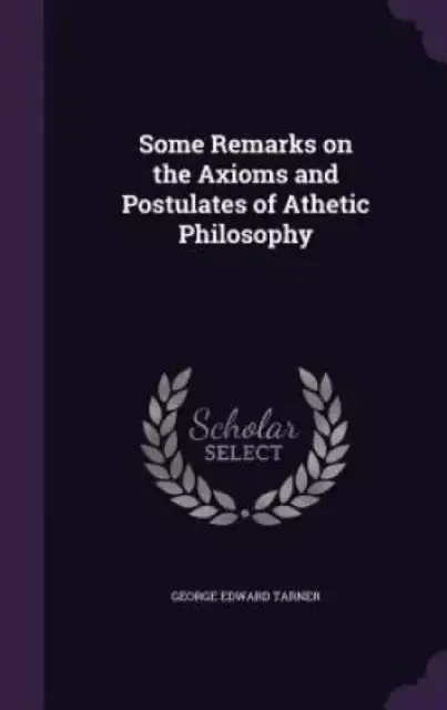 Some Remarks on the Axioms and Postulates of Athetic Philosophy