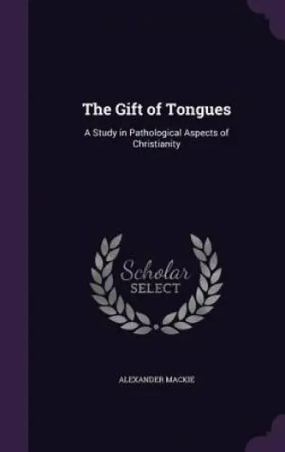 The Gift of Tongues: A Study in Pathological Aspects of Christianity
