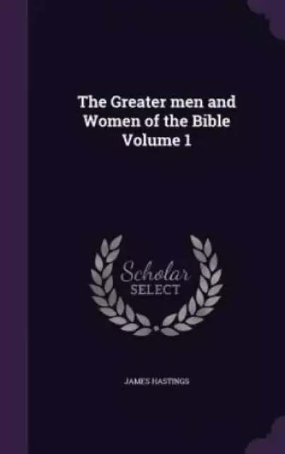 The Greater men and Women of the Bible Volume 1