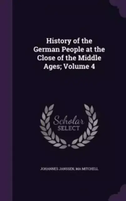 History of the German People at the Close of the Middle Ages; Volume 4