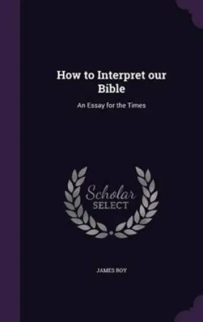 How to Interpret our Bible: An Essay for the Times