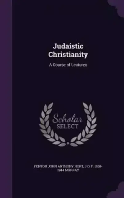 Judaistic Christianity: A Course of Lectures