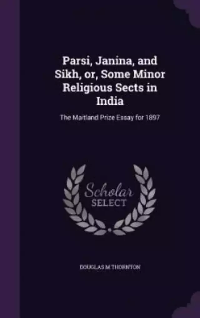 Parsi, Janina, and Sikh, Or, Some Minor Religious Sects in India