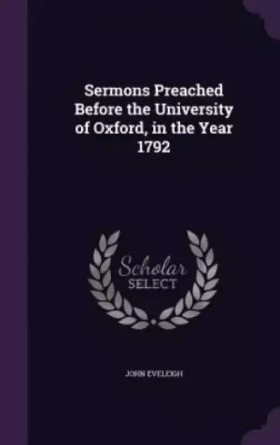 Sermons Preached Before the University of Oxford, in the Year 1792
