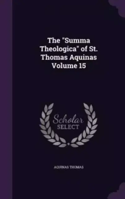 The Summa Theologica of St. Thomas Aquinas Volume 15