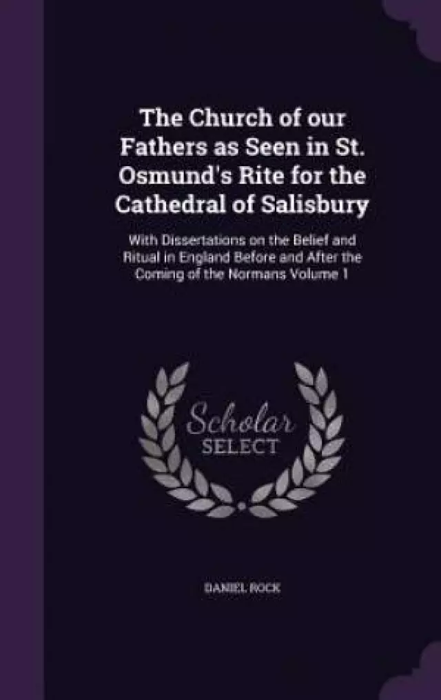 The Church of Our Fathers as Seen in St. Osmund's Rite for the Cathedral of Salisbury