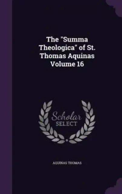 The "Summa Theologica" of St. Thomas Aquinas Volume 16