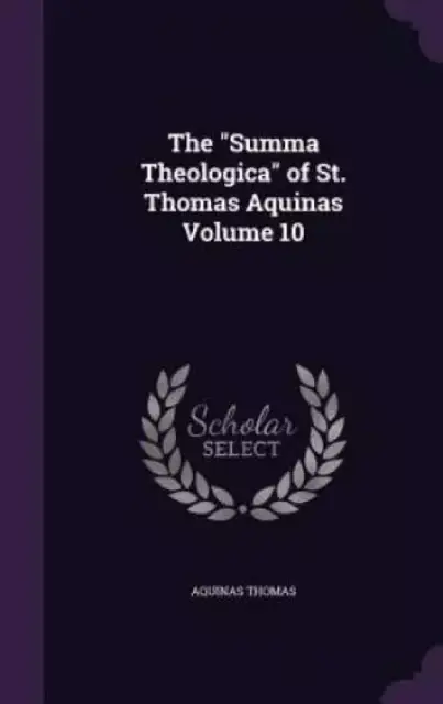 The Summa Theologica of St. Thomas Aquinas Volume 10