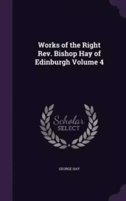Works of the Right Rev. Bishop Hay of Edinburgh Volume 4