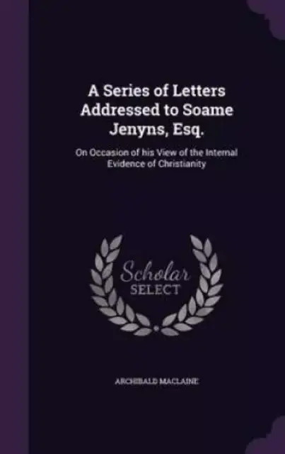 A Series of Letters Addressed to Soame Jenyns, Esq.