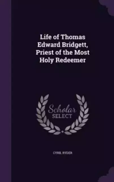 Life of Thomas Edward Bridgett, Priest of the Most Holy Redeemer