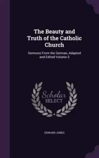 The Beauty and Truth of the Catholic Church