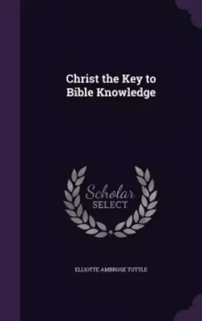 Christ the Key to Bible Knowledge