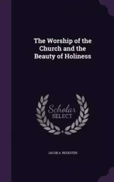 The Worship of the Church and the Beauty of Holiness